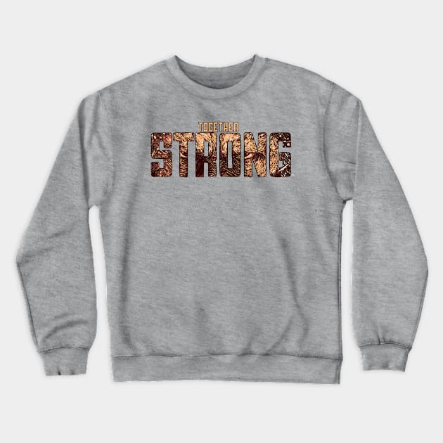 Together Strong Crewneck Sweatshirt by metmangindaan